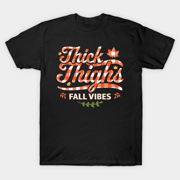 Thick Thighs Fall Vibes - Fall Autumn Plaid Thanksgiving T-Shirt by OrangeMonkeyArt